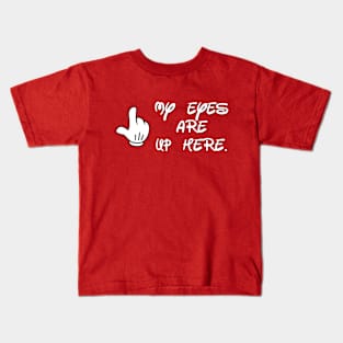 my eyes are up here Kids T-Shirt